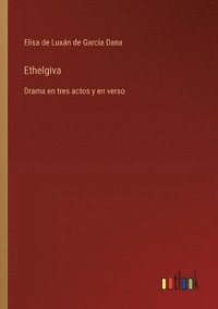 bokomslag Ethelgiva: Drama en tres actos y en verso