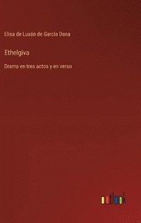 bokomslag Ethelgiva: Drama en tres actos y en verso
