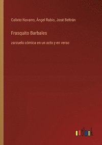 bokomslag Frasquito Barbales: zarzuela cómica en un acto y en verso