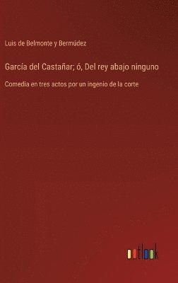 bokomslag Garca del Castaar; , Del rey abajo ninguno