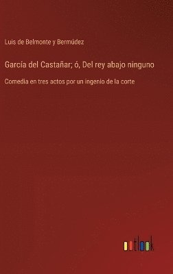 bokomslag García del Castañar; ó, Del rey abajo ninguno