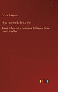 bokomslag Hijos ilustres de Santander: Juan de la Cosa, piloto (compañero de Cristóbal Colon); estudio biográfico