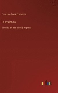 bokomslag La evidencia: comedia en tres actos y en prosa