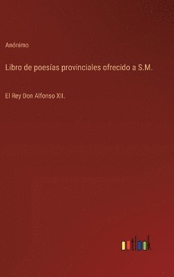 Libro de poesas provinciales ofrecido a S.M. 1