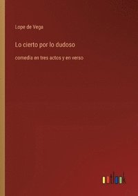 bokomslag Lo cierto por lo dudoso: comedia en tres actos y en verso