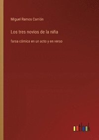 bokomslag Los tres novios de la niña: farsa cómica en un acto y en verso