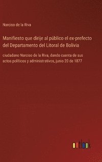 bokomslag Manifiesto que dirije al pblico el ex-prefecto del Departamento del Litoral de Bolivia
