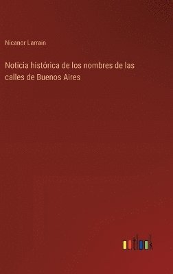 bokomslag Noticia histórica de los nombres de las calles de Buenos Aires