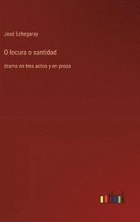 bokomslag O locura o santidad :drama en tres actos y en prosa