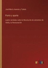 bokomslag Punto y aparte: cuatro verdades sobre la Revolución de setiembre de 1868 y la Restauración