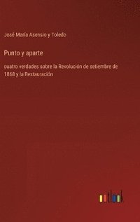 bokomslag Punto y aparte :cuatro verdades sobre la Revolución de setiembre de 1868 y la Restauración