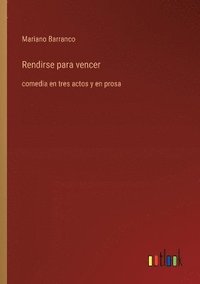 bokomslag Rendirse para vencer: comedia en tres actos y en prosa