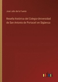 bokomslag Reseña histórica del Colegio-Universidad de San Antonio de Portaceli en Sigüenza