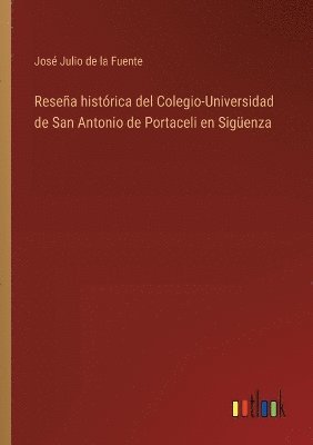 bokomslag Reseña histórica del Colegio-Universidad de San Antonio de Portaceli en Sigüenza