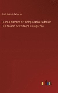 bokomslag Reseña histórica del Colegio-Universidad de San Antonio de Portaceli en Sigüenza