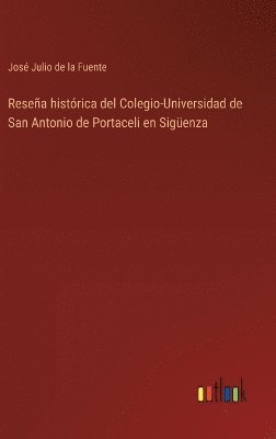 bokomslag Reseña histórica del Colegio-Universidad de San Antonio de Portaceli en Sigüenza