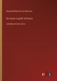 bokomslag Un novio a pedir de boca: comedia en tres actos