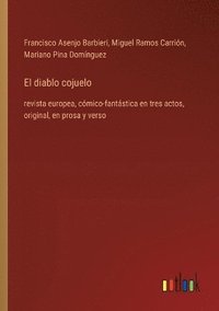 bokomslag El diablo cojuelo: revista europea, cómico-fantástica en tres actos, original, en prosa y verso