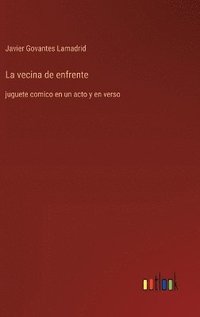 bokomslag La vecina de enfrente :juguete comico en un acto y en verso