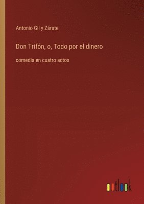Don Trifón, o, Todo por el dinero