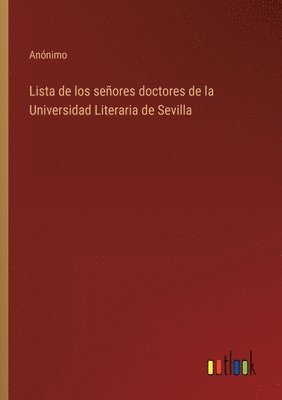 Lista de los seores doctores de la Universidad Literaria de Sevilla 1