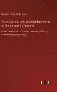 bokomslag Vindicacion que hace de su conducta contra un libelo procaz  infamatorio