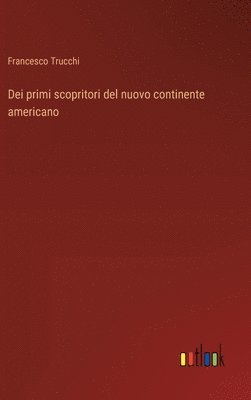 bokomslag Dei primi scopritori del nuovo continente americano