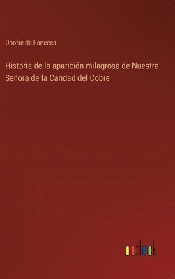 bokomslag Historia de la aparicin milagrosa de Nuestra Seora de la Caridad del Cobre