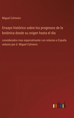 Miguel Colmeiro - Ensayo histórico sobre los progresos de la botánica desde su origen hasta el dia, Inbunden