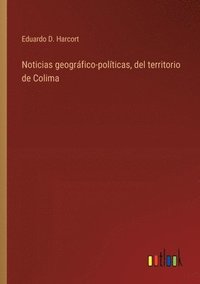 bokomslag Noticias geogrfico-polticas, del territorio de Colima