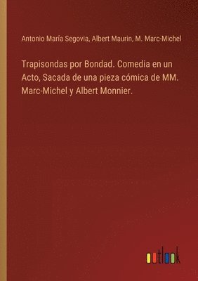 bokomslag Trapisondas por Bondad. Comedia en un Acto, Sacada de una pieza cmica de MM. Marc-Michel y Albert Monnier.