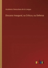 bokomslag Discurso Inaugural, su Crtica y su Defensa