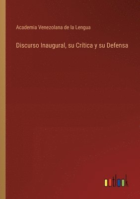 bokomslag Discurso Inaugural, su Crítica y su Defensa
