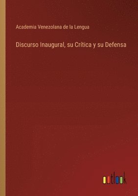 Discurso Inaugural, su Crtica y su Defensa 1