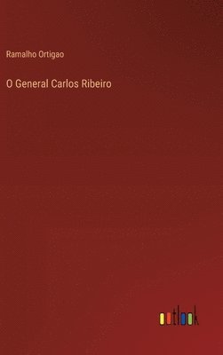 Ramalho Ortigao - O General Carlos Ribeiro, Inbunden