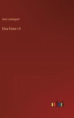 Axel Lundegard - Elsa Finne I-II, Inbunden