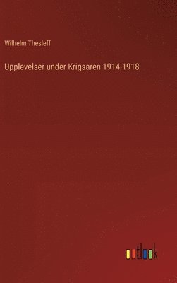 Upplevelser under Krigsaren 1914-1918