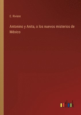 Antonino y Anita, o los nuevos misterios de México