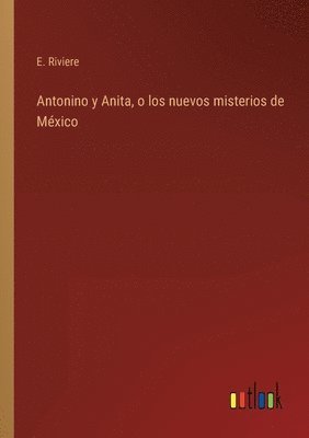 Antonino y Anita, o los nuevos misterios de Mxico 1