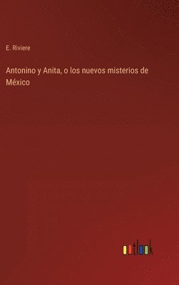 Antonino y Anita, o los nuevos misterios de México