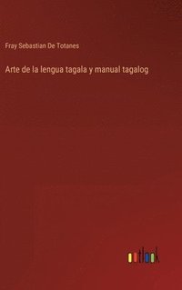 bokomslag Arte de la lengua tagala y manual tagalog