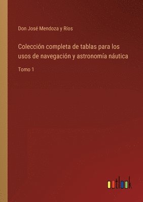Colección completa de tablas para los usos de navegación y astronomía náutica