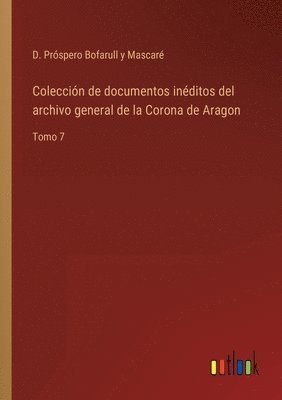 Colección de documentos inéditos del archivo general de la Corona de Aragon