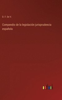 bokomslag Compendio de la legislacin jurisprudencia espaola