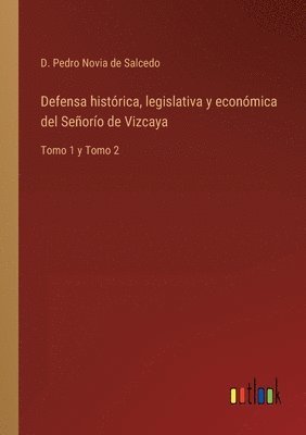 bokomslag Defensa histrica, legislativa y econmica del Seoro de Vizcaya