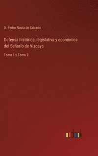 bokomslag Defensa histrica, legislativa y econmica del Seoro de Vizcaya