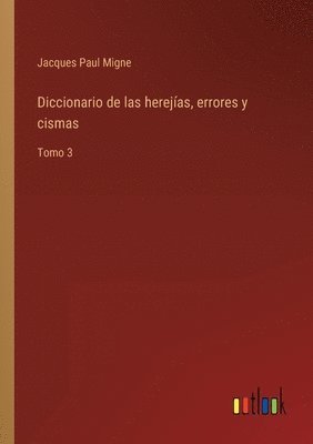 Diccionario de las herejas, errores y cismas 1