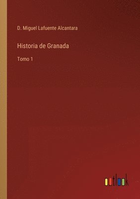 D Miguel Lafuente Alcantara, D. Miguel Lafuente Alcantara - Historia de Granada, Häftad