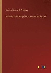 bokomslag Historia del Archipilago y sultania de Jol