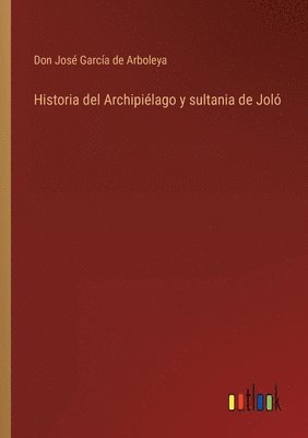 bokomslag Historia del Archipiélago y sultania de Joló